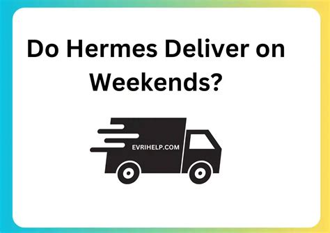 does hermes deliver on saturdays|do Hermes deliver on sundays.